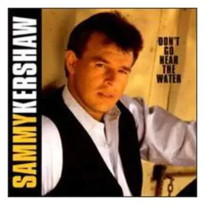 CD Sammy Kershaw: Don't Go Near The Water