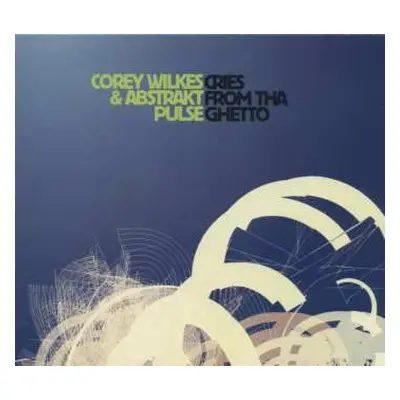 CD Corey Wilkes & Abstrakt Pulse: Cries From Tha Ghetto