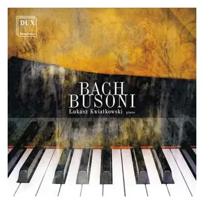 CD Bach / Busoni / Kwiatkowski: Works For Piano