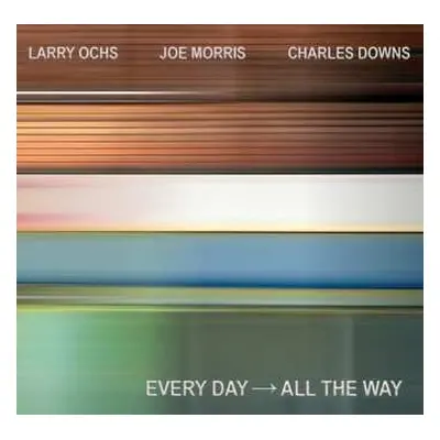 CD Ochs,larry / Morris,joe / Downs,charles: Every Day - All The Way