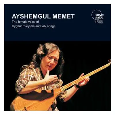 CD Ayshemgul Memet: The Female Voice Of Uyghur Muqams And Folk Songs