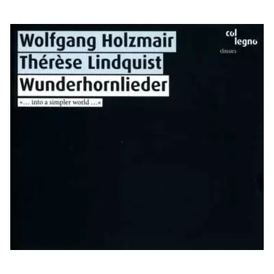 CD Wolfgang Holzmair: Wunderhornlieder »... Into a Simpler World …«