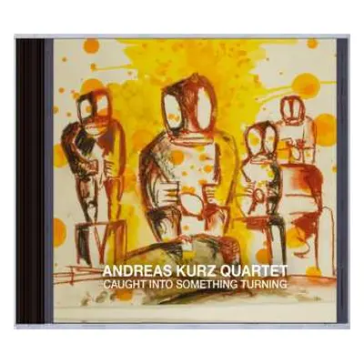 CD Andreas Kurz Quartet: Caught Into Something Turning