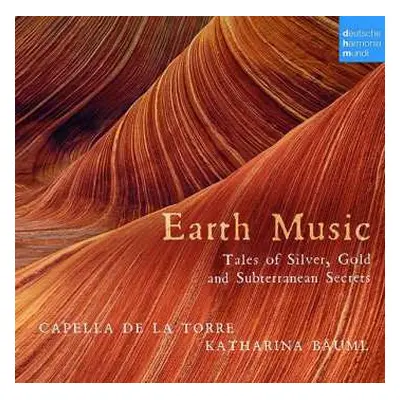 CD Capella De La Torre: Earth Music - Tales of Silver, Gold and Subterranean Secrets