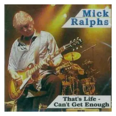 CD Mick Ralphs: That's Life - Can't Get Enough