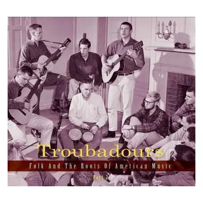 3CD Various: Troubadours (Folk And The Roots Of American Music Part 2)