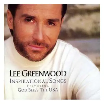 CD Lee Greenwood: Inspirational Songs Featuring God Bless The USA