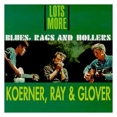 CD Koerner, Ray & Glover: Lots More Blues, Rags And Hollers