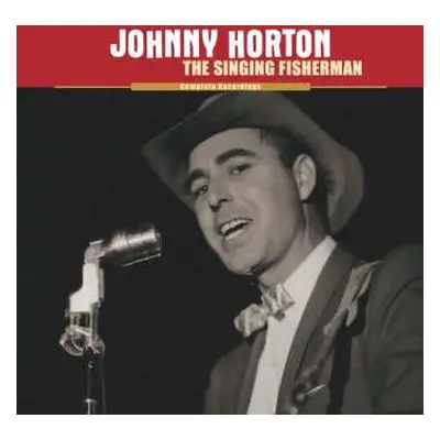 9CD Johnny Horton: The Singing Fisherman - Complete Recordings