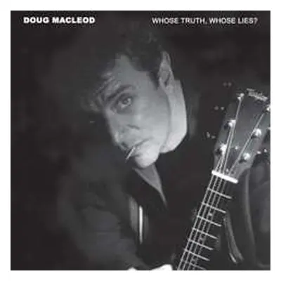 CD Doug MacLeod: Whose Truth, Whose Lies?