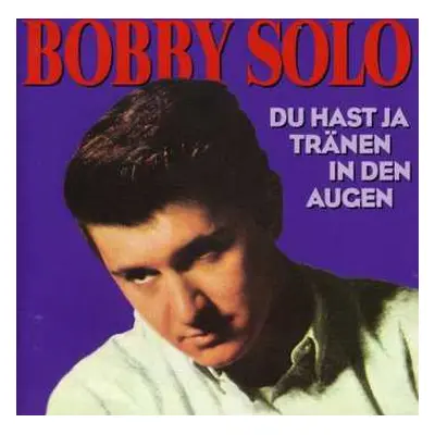 CD Bobby Solo: Du Hast Ja Tränen In Den Augen