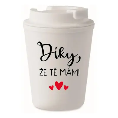 DÍKY, ŽE TĚ MÁM! - bílý termohrnek 300 ml