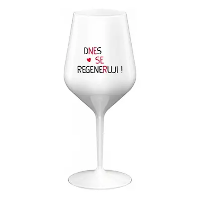 DNES SE REGENERUJI! - bílá nerozbitná sklenice na víno 470 ml