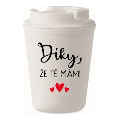 DÍKY, ŽE TĚ MÁM! - bílý termohrnek 300 ml