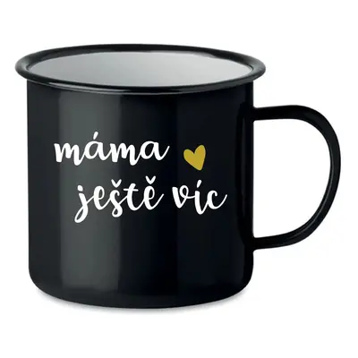 MÁMA JEŠTĚ VÍC - černý plecháček 350 ml