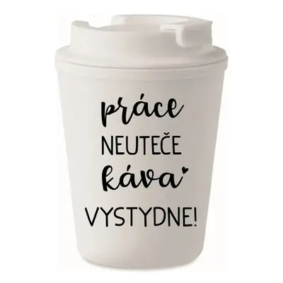 PRÁCE NEUTEČE, KÁVA VYSTYDNE! - bílý termohrnek 300 ml