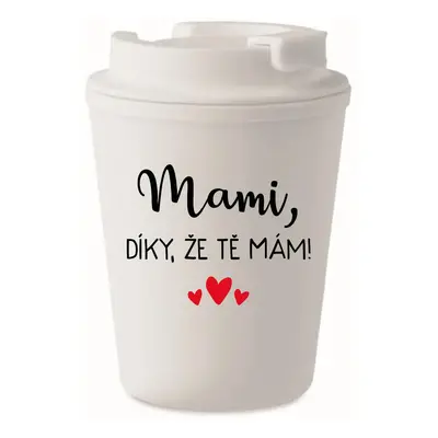 MAMI, DÍKY, ŽE TĚ MÁM! - bílý termohrnek 300 ml