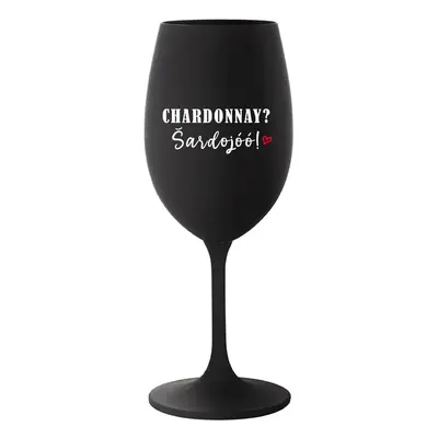 CHARDONNAY? ŠARDOJÓÓ! - černá sklenička na víno 350 ml