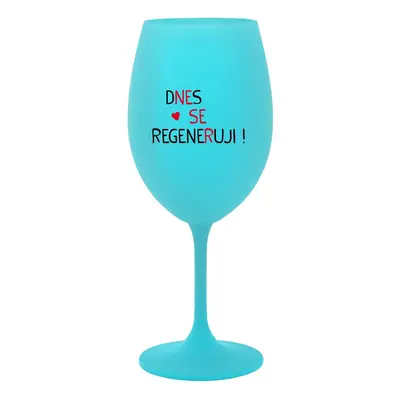 DNES SE REGENERUJI! - tyrkysová sklenička na víno 350 ml