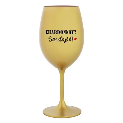 CHARDONNAY? ŠARDOJÓÓ! - zlatá sklenička na víno 350 ml