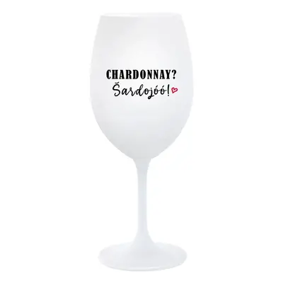 CHARDONNAY? ŠARDOJÓÓ! - bílá sklenička na víno 350 ml