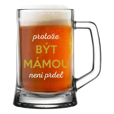 PROTOŽE BÝT MÁMOU NENÍ PRDEL - pivní sklenice 0,5 l