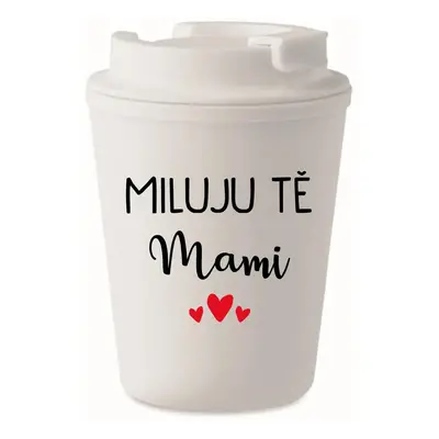 MILUJU TĚ MAMI - bílý termohrnek 300 ml