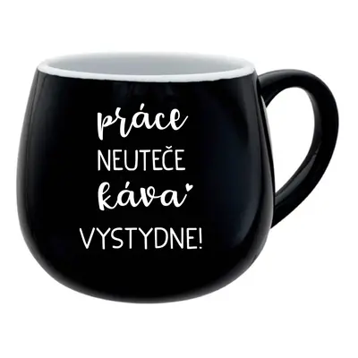 PRÁCE NEUTEČE, KÁVA VYSTYDNE! - černý keramický hrníček 300 ml