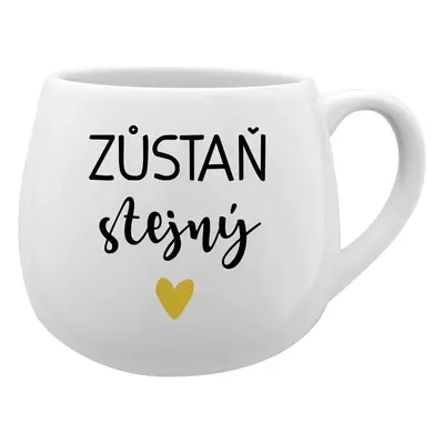 ZŮSTAŇ STEJNÝ - bílý keramický hrníček 300 ml