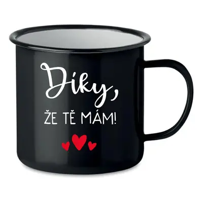 DÍKY, ŽE TĚ MÁM! - černý plecháček 350 ml