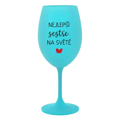 NEJLEPŠÍ SESTŘE NA SVĚTĚ - tyrkysová sklenička na víno 350 ml