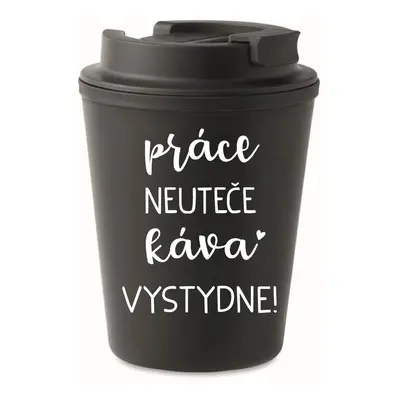 PRÁCE NEUTEČE, KÁVA VYSTYDNE! - černý termohrnek 300 ml