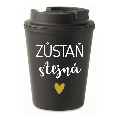 ZŮSTAŇ STEJNÁ - černý termohrnek 300 ml