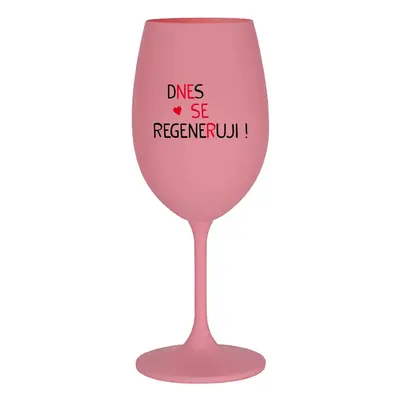 DNES SE REGENERUJI! - růžová originální sklenice na víno 350 ml