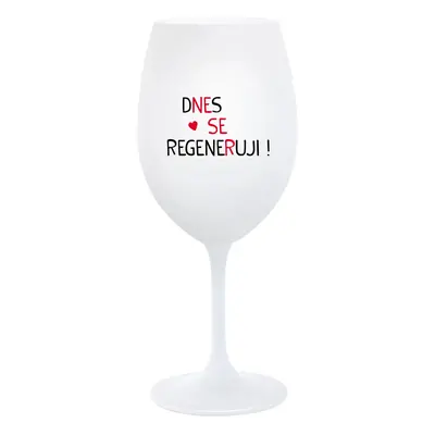 DNES SE REGENERUJI! - bílá sklenice na víno 350 ml