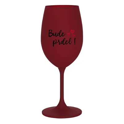 BUDE PRDEL! - bordo sklenice na víno 350 ml