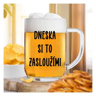 Čirá sklenice na pivo 500ml - Dneska si to zasloužím