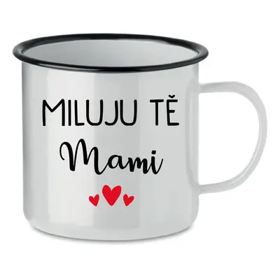 MILUJU TĚ MAMI - bílý plecháček 350 ml