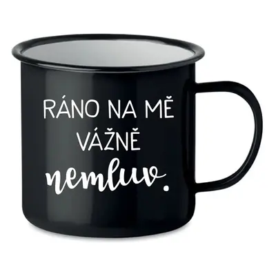 RÁNO NA MĚ VÁŽNĚ NEMLUV. - černý plecháček 350 ml