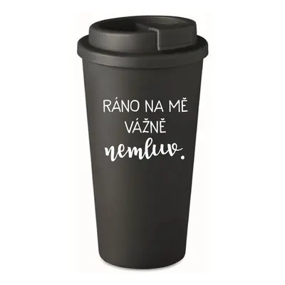 RÁNO NA MĚ VÁŽNĚ NEMLUV. - černý termohrnek 475 ml