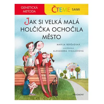 Čteme sami - genetická metoda: Jak si velká malá holčička ochočila město - Marija Beršadská, Ale