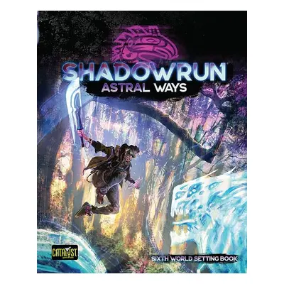 Shadowrun: Sixth World Astral Ways