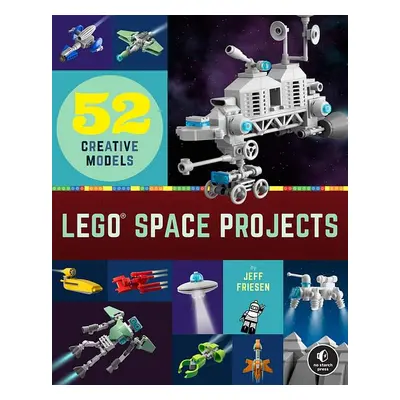 Lego Space Projects: 52 Galactic Models