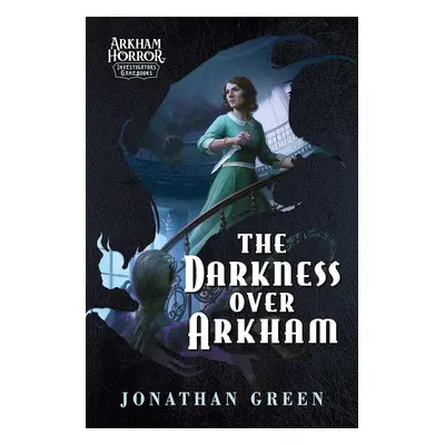 The Darkness Over Arkham: An Arkham Horror Investigators Gamebook