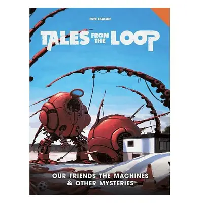 Tales from the Loop: Our Friends the Machines & Other Mysteries