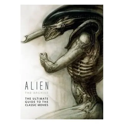 Alien - The Archive : The Ultimate Guide to the Classic Movies