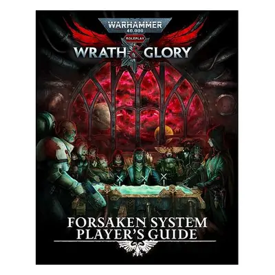 Warhammer 40000 Roleplay: Wrath & Glory Forsaken System Player s Guide