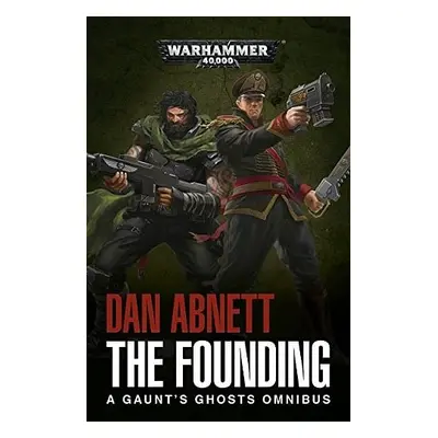 Warhammer 40000: The Founding: A Gaunt s Ghosts Omnibus