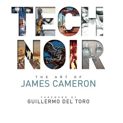 Tech Noir: The Art of James Cameron