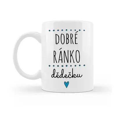 Hrnek DOBRÉ RÁNKO, DĚDEČKU 300 ml